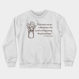 Our Lord Among the Pots and Pans // St Teresa of Avila Crewneck Sweatshirt